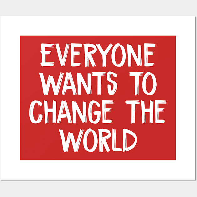 Everyone Wants to Change the World Wall Art by TIHONA